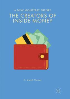 Paperback The Creators of Inside Money: A New Monetary Theory Book