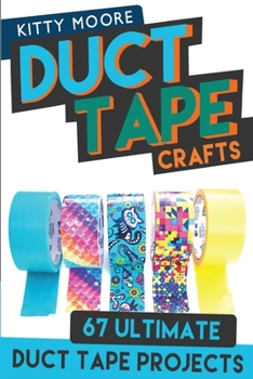 Paperback Duct Tape Crafts (3rd Edition): 67 Ultimate Duct Tape Crafts - For Purses, Wallets & Much More! Book