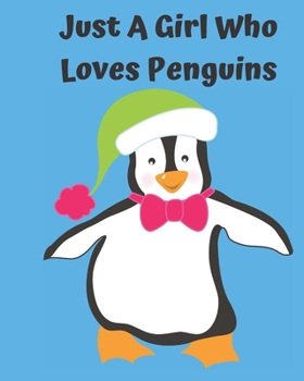 Just A Girl Who Loves Penguins: Pretty Notebook Journal Blank Lined, Cute Penguin for Girls, Perfectly Suited Taking Notes in Class, Funny Penguin Gifts For Girls - 110 Pages