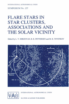 Flare Stars in Star Clusters, Associations and the Solar Vicinity (International Astronomical Union Symposia)