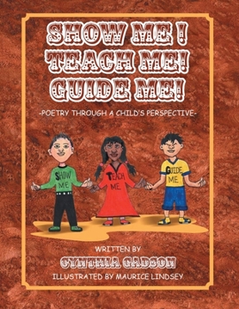 Paperback Show Me! Teach Me! Guide Me!: Poetry Through a Child's Perspective Book