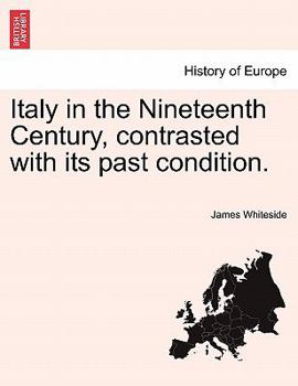 Paperback Italy in the Nineteenth Century, Contrasted with Its Past Condition. Book