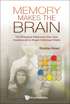 Hardcover Memory Makes the Brain: The Biological Machinery That Uses Experiences to Shape Individual Brains Book