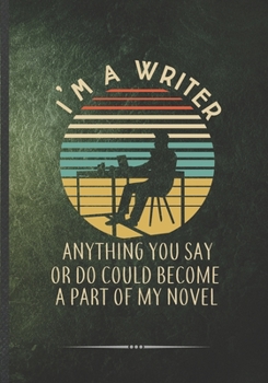 I'm a Writer Anything You Say or Do Could Become a Part of My Novel: Writer Blank Lined Notebook/ Journal, Writer Practical Record. Dad Mom Anniversay ... Fashionable Vintage Look 110 Pages B5