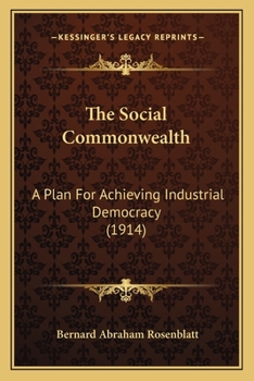 Paperback The Social Commonwealth: A Plan For Achieving Industrial Democracy (1914) Book