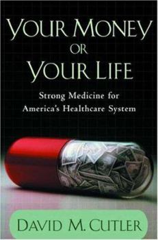 Hardcover Your Money or Your Life: Strong Medicine for America's Health Care System Book