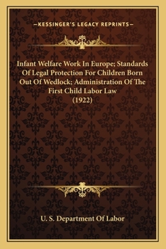 Infant Welfare Work In Europe; Standards Of Legal Protection For Children Born Out Of Wedlock; Administration Of The First Child Labor Law