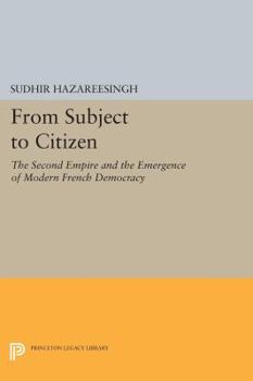 Paperback From Subject to Citizen: The Second Empire and the Emergence of Modern French Democracy Book