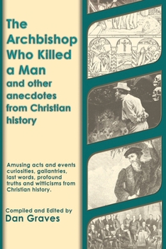 Paperback The Archbishop Who Killed a Man and Other Anecdotes from Christian History Book