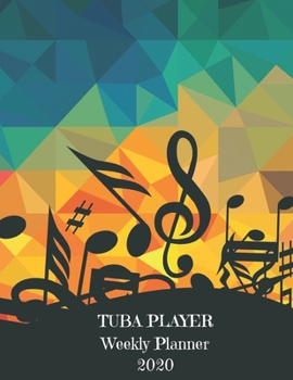 Paperback Tuba Player Weekly Planner 2020: Tuba Player Gift Idea For Men & Women Musicians - Tuba Player Weekly Planner Music Note Book - To Do List & Notes Sec Book