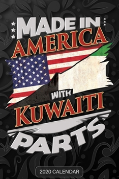Made in America with Kuwaiti Parts : Kuwaiti 2020 Calender Gift for Kuwaiti with There Heritage and Roots from Kuwait