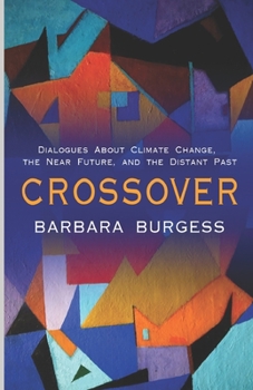 Paperback Crossover: Dialogues About Climate Change, the Near Future, and the Distant Past (A Novella) Book