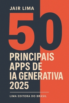 50 Principais Apps de IA Generativa 2025: Inteligência Artificial (Portuguese Edition)