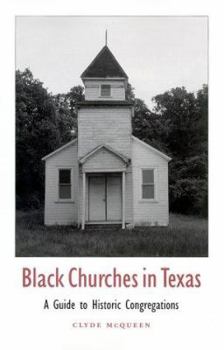 Black Churches in Texas: A Guide to Historic Congregations (Volume 85) - Book  of the Centennial Series of the Association of Former Students