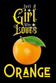 Paperback Just A Girl Who Loves Orange: Best Gift for Orange Lovers Girl, 6x9 inch 100 Pages Christmas & Birthday Gift / Journal / Notebook / Diary Book