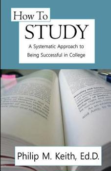 Paperback How to Study: A Systematic Approach to Being Successful in College Book