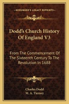 Paperback Dodd's Church History Of England V3: From The Commencement Of The Sixteenth Century To The Revolution In 1688 Book