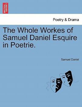 Paperback The Whole Workes of Samuel Daniel Esquire in Poetrie. Book