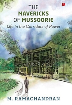 Paperback The Mavericks of Mussoorie: Life in the Corridors of Power Book