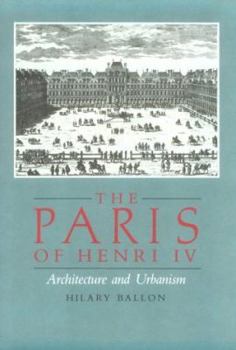 The Paris of Henry IV: Architecture and Urbanism - Book  of the Architectural History Foundation Books