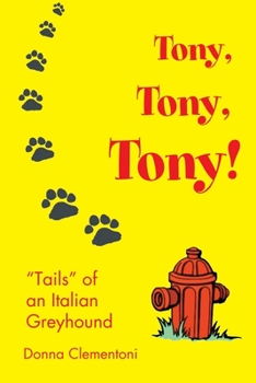 Paperback Tony, Tony, Tony!: "Tails" of an Italian Greyhound Book