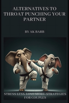 Paperback Alternatives to Throat Punching Your Partner: Stress less: Love more Book