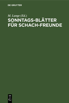 Hardcover Sonntags-Blätter Für Schach-Freunde: Erzählungen, Gedichte, Partien, Aufgaben Aus Dem Gebiete Des Schach [German] Book