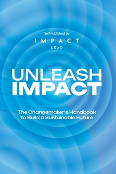 UNLEASH IMPACT: The Changemakers Guide to Amplify Value