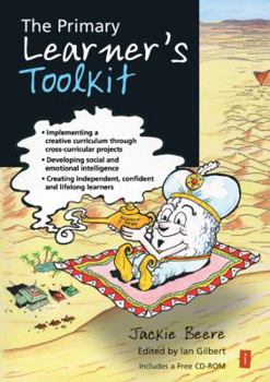 Paperback The Primary Learner's Toolkit: Implementing a Creative Curriculum Through Cross-Curricular Projects, Developing Social and Emotional Intelligence, Cr Book