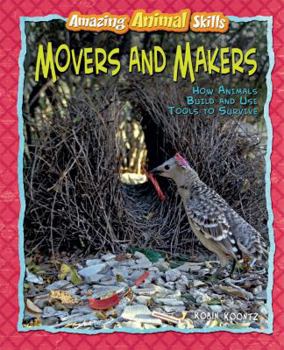 Library Binding Movers and Makers: How Animals Build and Use Tools to Survive Book