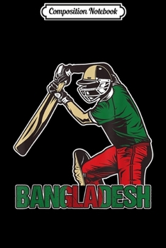 Composition Notebook: Bangladeshi Cricket Player Bangladesh Baseball Sports Coach  Journal/Notebook Blank Lined Ruled 6x9 100 Pages