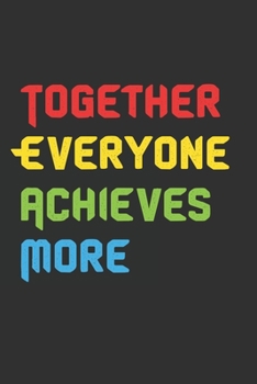 Together Everyone Achieves More: 6x9 Journal for Writing Down Daily Habits,Diary,Notebook,Gag Gift
