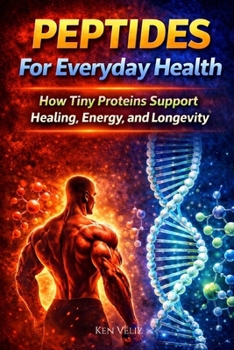 Paperback Peptides For Everyday Health: How Tiny Proteins Support Healing, Energy, and Longevity Book