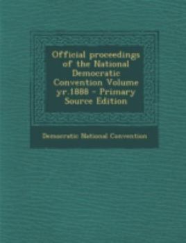 Paperback Official Proceedings of the National Democratic Convention Volume Yr.1888 - Primary Source Edition Book