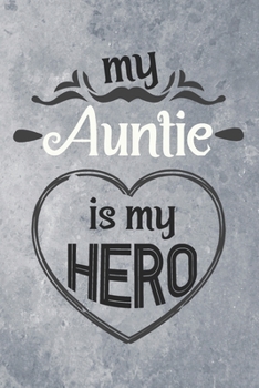 My Auntie is My Hero: Best Gift Ideas Composition Notebook and Diary to Write. Best Gift for Auntie Pages of Lined & Blank Paper / 6"x9"