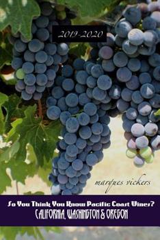 Paperback So You Think You Know Pacific Coast Wines? (2019-2020 Edition): An Insider's Guide to West Coast Winemaking Book