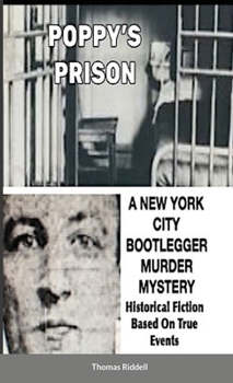 Paperback Poppy's Prison: A New York City Bootlegger Murder Mystery- Historical Fiction- Based On True Events Book