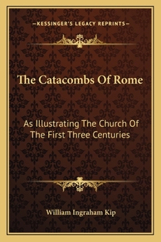 Paperback The Catacombs Of Rome: As Illustrating The Church Of The First Three Centuries Book