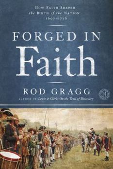 Hardcover Forged in Faith: How Faith Shaped the Birth of the Nation 1607-1776 Book