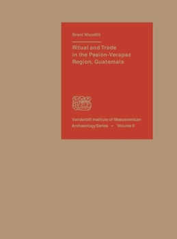 Ritual and Trade in the Pasion-Verapaz Region, Guatemala - Book  of the Vanderbilt Institute of Mesoamerican Archaeology Series