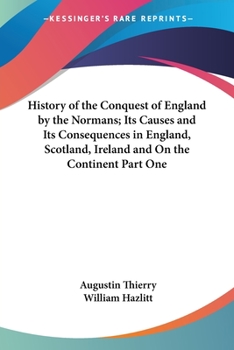 Paperback History of the Conquest of England by the Normans; Its Causes and Its Consequences in England, Scotland, Ireland and On the Continent Part One Book