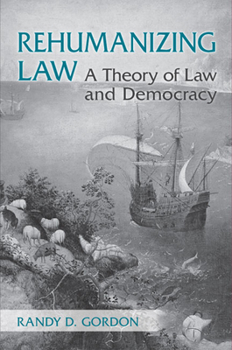 Hardcover Rehumanizing Law: A Theory of Law and Democracy Book