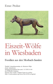 Eiszeit-Wölfe in Wiesbaden: Fossilien aus den Mosbach-Sanden (German Edition)