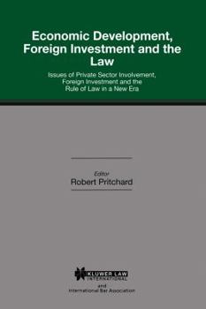 Hardcover Economic Development, Foreign Investment and the Law: Issues of Private Sector Involvement, Foreign Investment and the Rule of Law in a New Era Book