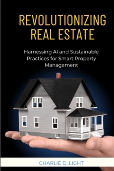 Paperback Revolutionizing Real Estate: Harnessing AI and Sustainable Practices for Smart Property Management" Book