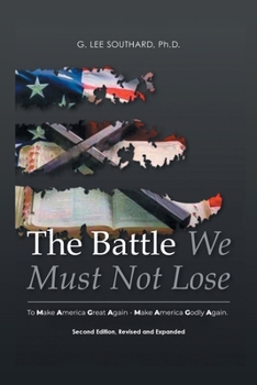The Battle We Must Not Lose: To Make America Great Again - Make America Godly Again.
