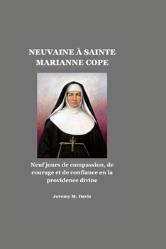NEUVAINE À SAINTE MARIANNE COPE: Neuf jours de compassion, de courage et de confiance en la providence divine (French Edition)