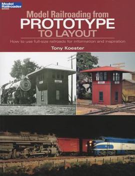 Paperback Model Railroading from Prototype to Layout: How to Use Full-Size Railroads for Information and Inspiration Book