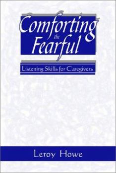 Paperback Comforting the Fearful: Listening Skills for Caregivers Book