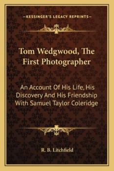 Paperback Tom Wedgwood, The First Photographer: An Account Of His Life, His Discovery And His Friendship With Samuel Taylor Coleridge Book